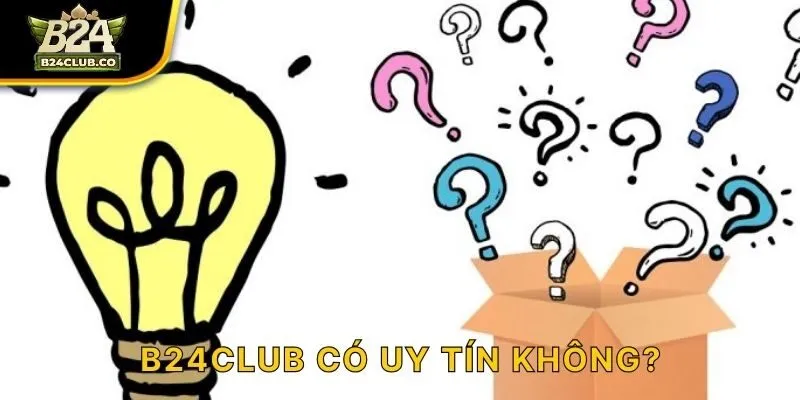 B24CLUB có uy tín không?