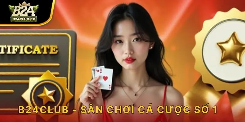 B24CLUB - Sân Cá Cược Số 1