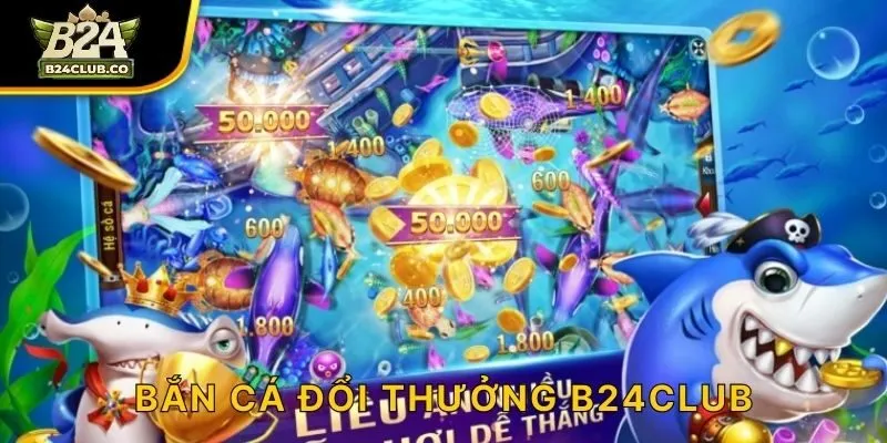 Bắn Cá Đổi Thưởng B24CLUB