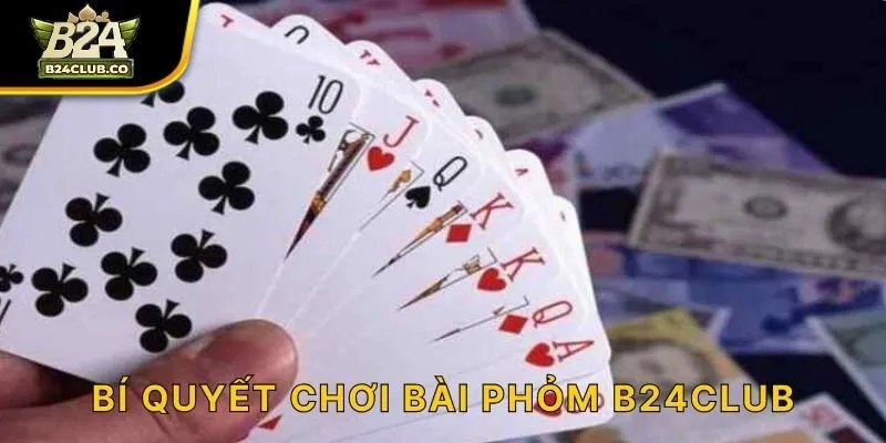 Bí quyết chơi bài phỏm B24CLUB