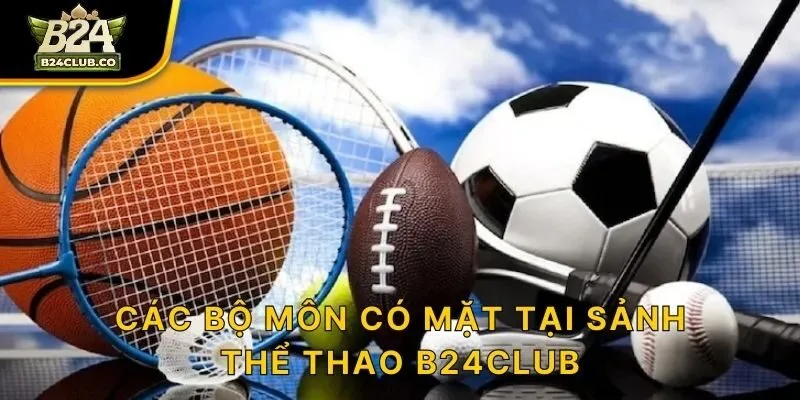 Các bộ môn có mặt tại sảnh thể thao B24CLUB