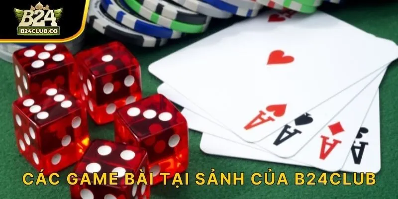 Các game bài tại sảnh của B24CLUB
