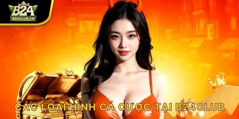 Các loại hình cá cược tại B24CLUB