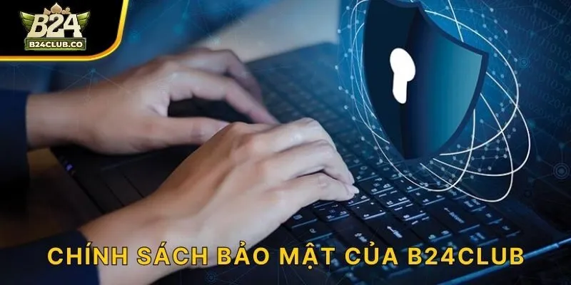 Chính sách bảo mật của B24CLUB