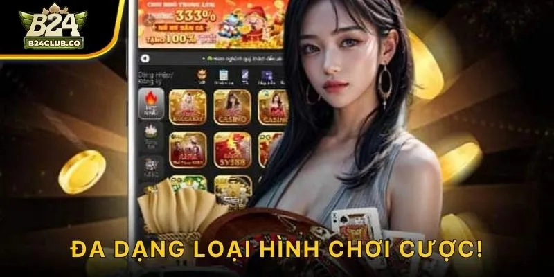Đa dạng loại hình chơi cược!