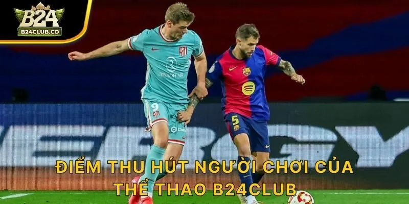 Điểm thu hút người chơi của thể thao B24CLUB
