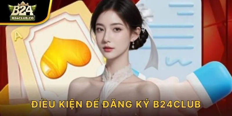 Điều kiện để đăng ký B24CLUB