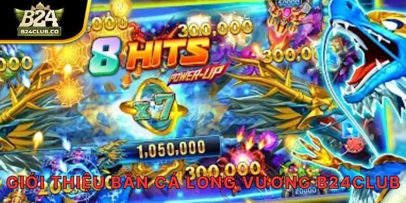 Giới thiệu bắn cá Long Vương B24CLUB