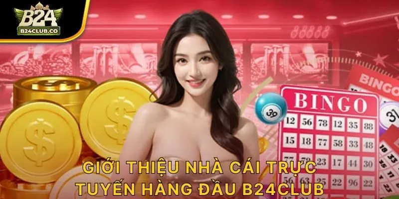 Giới thiệu nhà cái trực tuyến hàng đầu B24CLUB