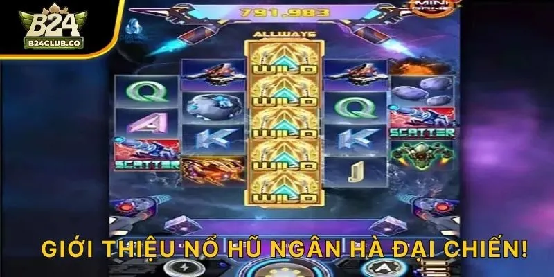 Giới thiệu nổ hũ Ngân Hà Đại Chiến!