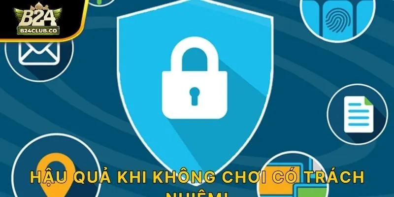 Hậu quả khi không chơi có trách nhiệm!