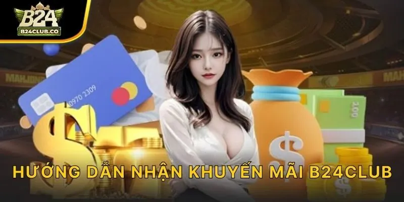 Hướng dẫn nhận khuyến mãi B24CLUB