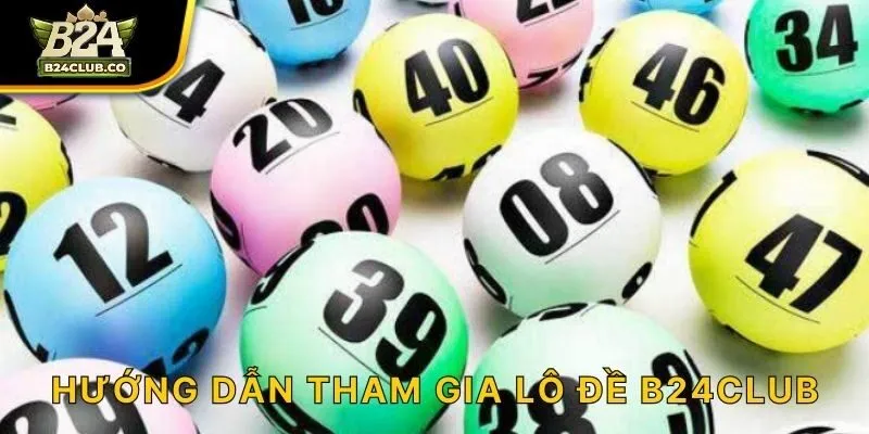 Hướng dẫn tham gia Lô Đề B24CLUB