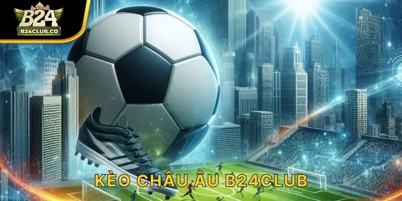 Kèo châu Âu B24CLUB