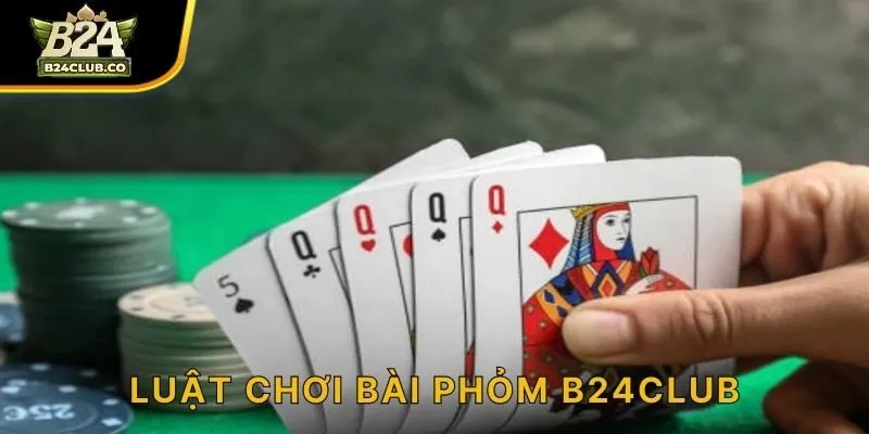 Luật chơi bài phỏm B24CLUB