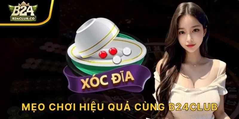Mẹo chơi hiệu quả cùng B24CLUB