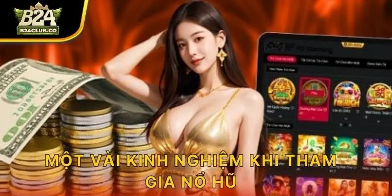 Một vài kinh nghiệm khi tham gia nổ hũ!