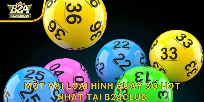 Một vài loại hình quay số hot nhất tại B24CLUB