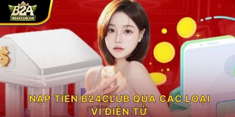 Nạp tiền B24CLUB qua các loại ví điện tử