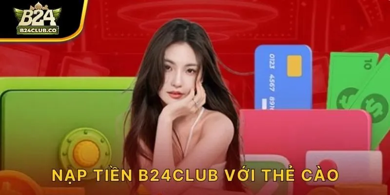 Nạp tiền B24CLUB với thẻ cào