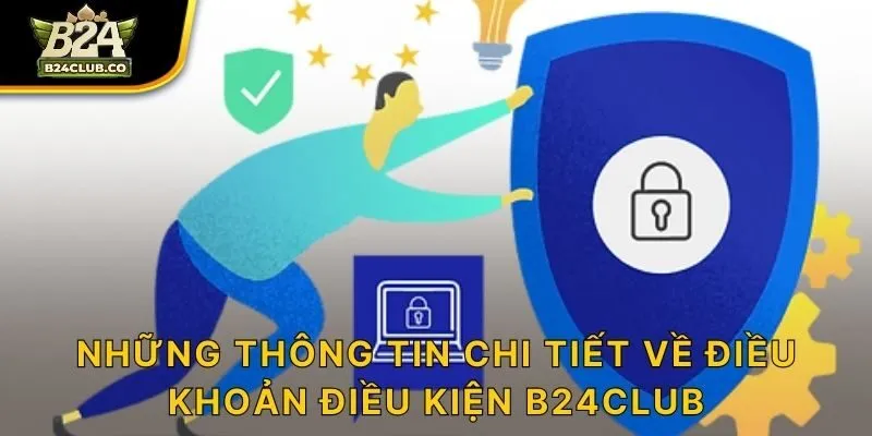 Những thông tin chi tiết về điều khoản điều kiện B24CLUB