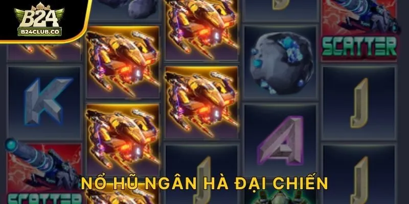 Nổ Hũ Ngân Hà Đại Chiến