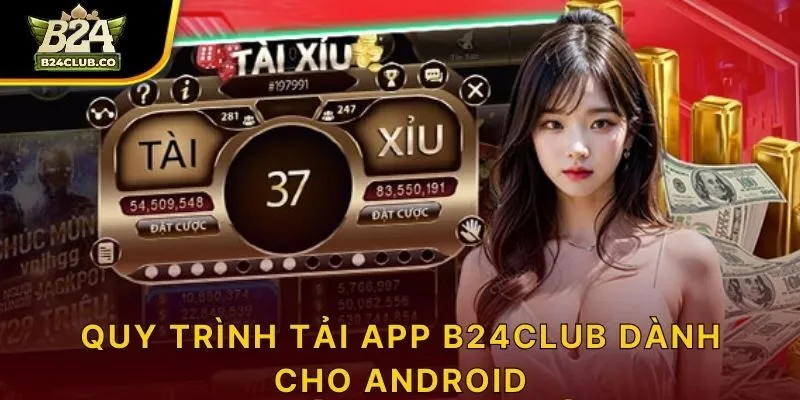 Quy trình tải app B24CLUB dành cho Android