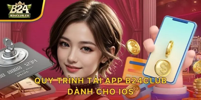 Quy trình tải app B24CLUB dành cho iOS