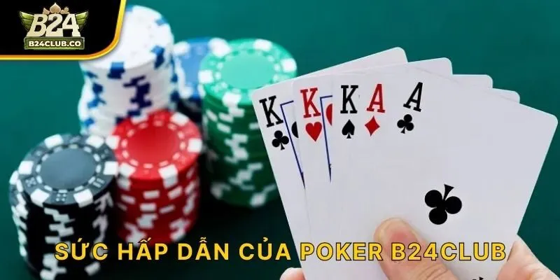 Sức hấp dẫn của Poker B24CLUB