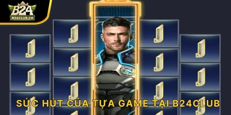 Sức hút của tựa game tại B24CLUB
