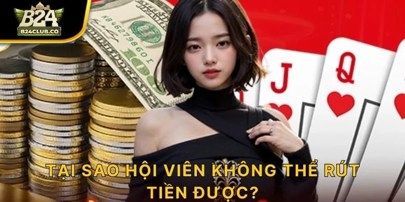 Tại sao hội viên không thể rút tiền được?