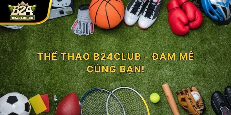Thể thao B24CLUB - Đam mê cùng bạn!