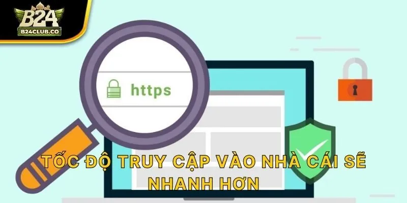 Tốc độ truy cập vào nhà cái sẽ nhanh hơn
