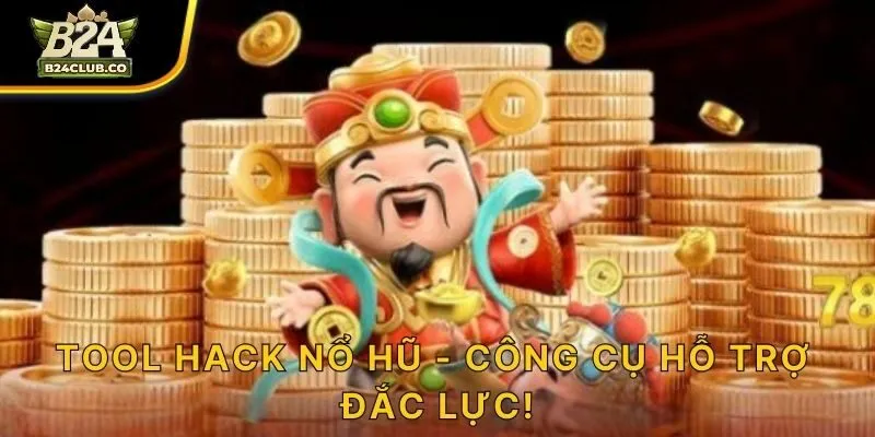 Tool hack nổ hũ - Công cụ hỗ trợ đắc lực!