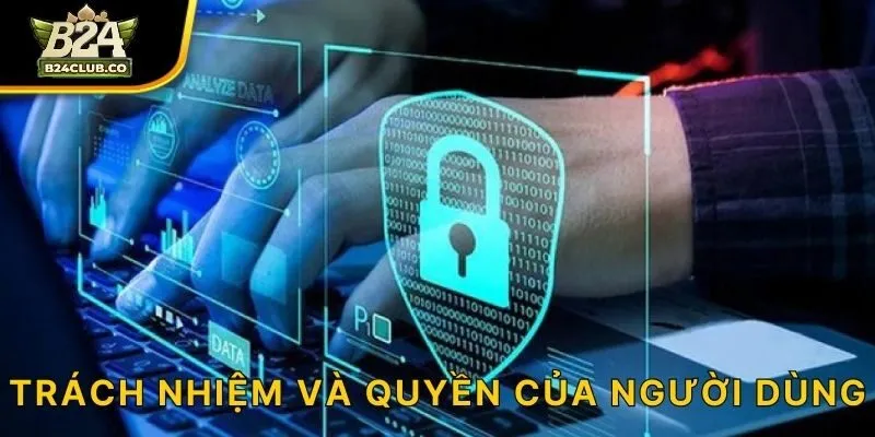 Trách nhiệm và quyền của người dùng!