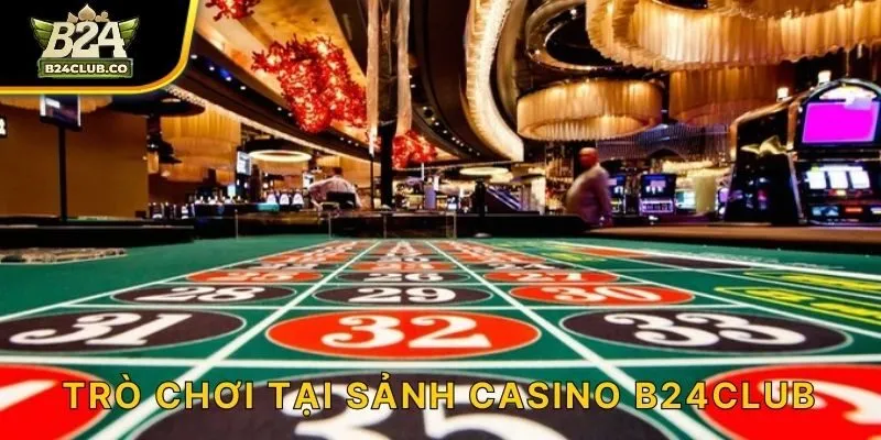 Trò chơi tại sảnh Casino B24CLUB