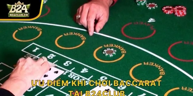 Ưu điểm khi chơi Baccarat tại B24CLUB